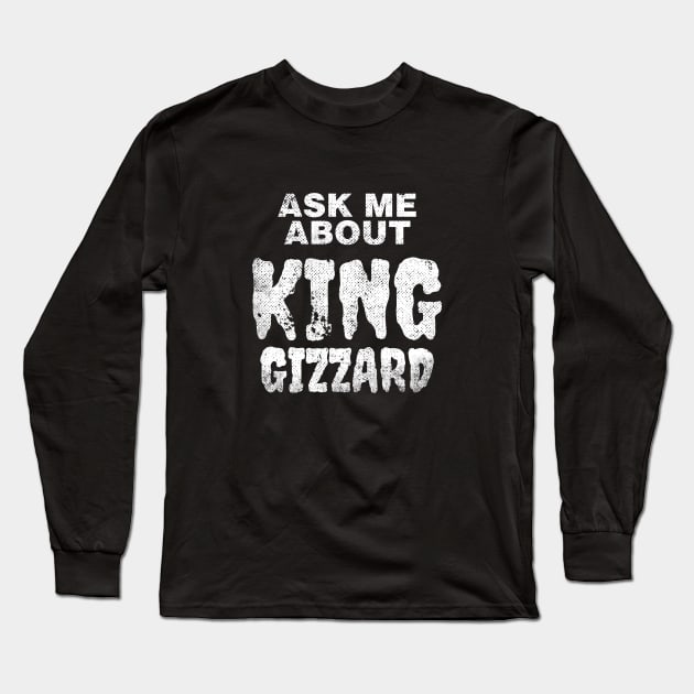 Ask Me About King Gizzard Long Sleeve T-Shirt by galenfrazer